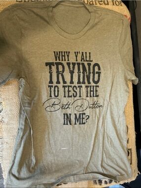 Graphic Tee "Why Y'all Trying to Test the Beth Dutton in Me?" - Olive Green